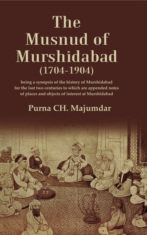 The Musnud Of Murshidabad (1704-): Being A Synopsis Of The History Of Murshidabad For The Last Two 1904 - Gyan Books
