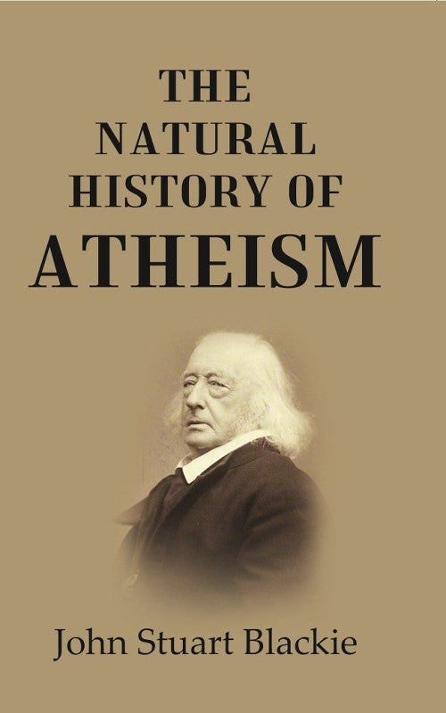 The Natural History of Atheism - Gyan Books