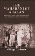 The Maharani of Arakan: A Romantic Comedy in One Act Founded on the Story of Sir Rabindranath Tagore - Gyan Books