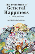 The Promotion of General Happiness: A Utilitarian Essay - Gyan Books
