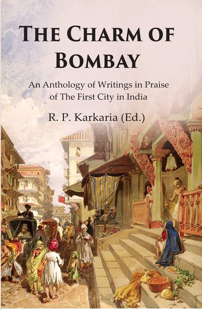 The Charm of Bombay: An Anthology of Writings in Praise of the First City in India - Gyan Books