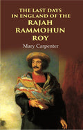 The Last Days in England of the Rajah Rammohun Roy - Gyan Books
