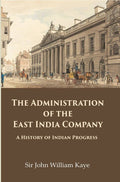 The Administration of the East India Company: A History of Indian Progress - Gyan Books