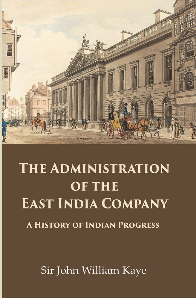 The Administration of the East India Company: A History of Indian Progress - Gyan Books