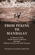 From Peking to Mandalay A Journey from North China to Burma through Tibetan Ssuch'uan and Yunnan - Gyan Books