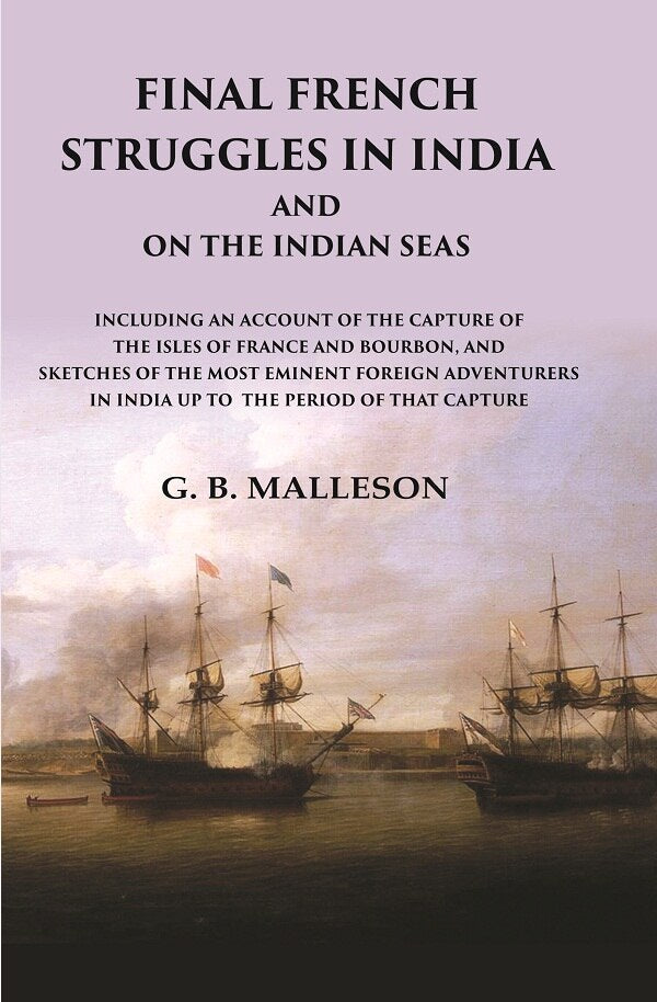 Final French Struggles In India And On The Indian Seas Including An Account Of The Capture Of The Isles - Gyan Books