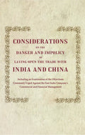 Considerations On The Danger And Impolicy Of Laying Open The Trade With India And China: Including An - Gyan Books