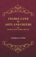 Cradle-Land of Arts and Creeds: Or nothing New Under the Sun - Gyan Books
