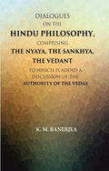 Dialogues On The Hindu Philosophy, Comprising The Nyaya, The Sankhya, The Vedant: To Which Is Added A - Gyan Books