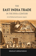 The East India Trade in the XVIIth Century: In its Political and Economic Aspects - Gyan Books
