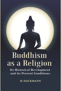 Buddhism as a Religion: Its Historical Development and its Present Conditions - Gyan Books