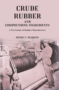 Crude Rubber and Compounding Ingredients: A Text-book of Rubber Manufacture - Gyan Books