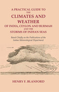 A Practical Guide To The Climates And Weather Of India, Ceylon And Burmah And The Storms Of Indian Seas: - Gyan Books