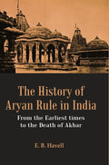 The History of Aryan Rule in India: From the Earliest times to the Death of Akbar - Gyan Books