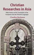 Christian Researches in Asia: With Notices of the Translation of the Scriptures into the Oriental Languages - Gyan Books