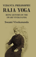 Vedanta Philosophy Raja Yoga: Being Lectures by the Swami Vivekananda - Gyan Books