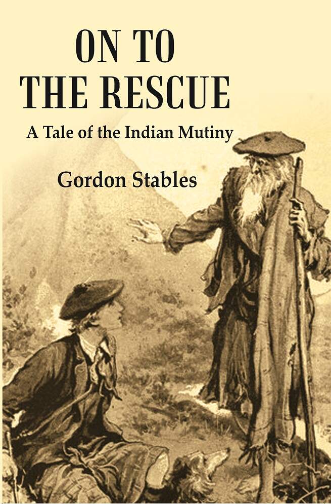 On to the Rescue: A Tale of the Indian Mutiny - Gyan Books