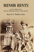 Minor Hints: Lectures Delivered to H.H. the Maharaja Gaekwar, Sayaji Rao III - Gyan Books