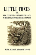 Little Foxes : Or, The Insignificant Little Habits which Mar Domestic Happiness - Gyan Books