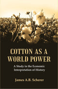 Cotton as a World Power : A Study in the Economic Interpretation of History - Gyan Books
