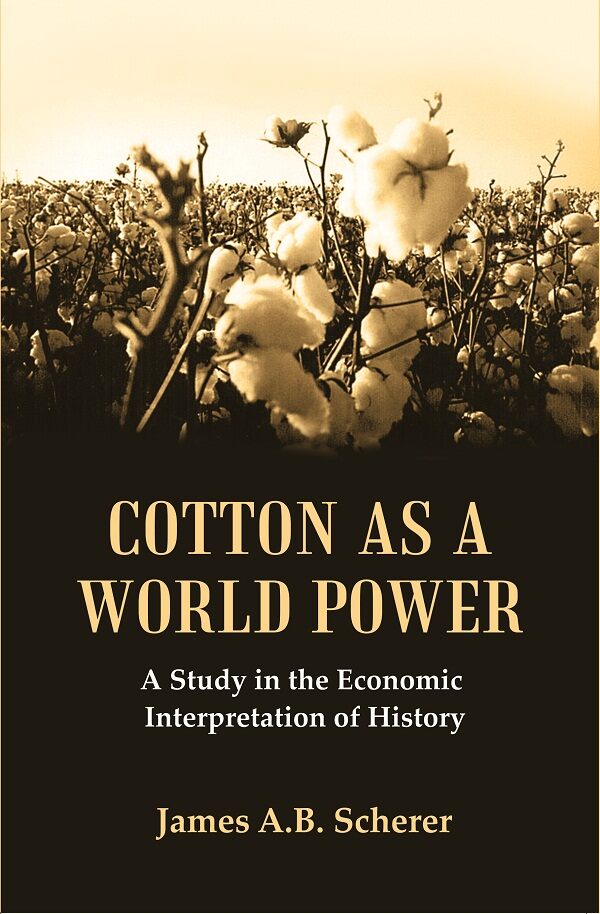 Cotton as a World Power : A Study in the Economic Interpretation of History - Gyan Books