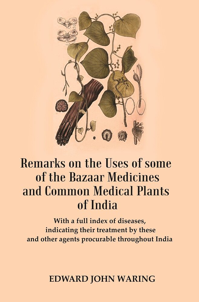 Remarks On The Uses Of Some Of The Bazaar Medicines And Common Medical Plants Of India : With A Full Index - Gyan Books