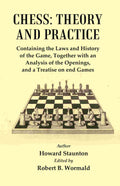 Chess : Theory And Practice : Containing The Laws And History Of The Game, Together With An Analysis Of The Openings - Gyan Books