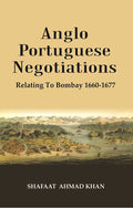 Anglo Portuguese Negotiations : Relating To Bombay 1660-1677 - Gyan Books