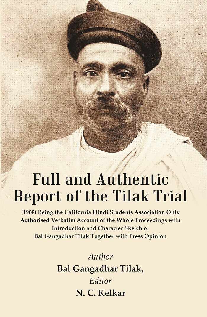Full And Authentic Report Of The Tilak Trial : (1908) Being The California Hindi Students Association - Gyan Books