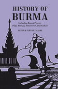 History Of Burma : Including Burma Proper, Pegu, Taungu, Tenasserim, And Arakan - Gyan Books