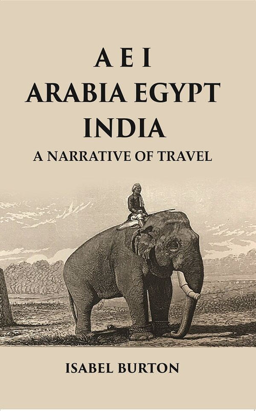 A E I Arabia Egypt India : A Narrative of Travel - Gyan Books