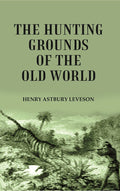 The Hunting Grounds of the Old World - Gyan Books