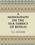 A Monograph on the Silk Fabrics of Bengal - Gyan Books