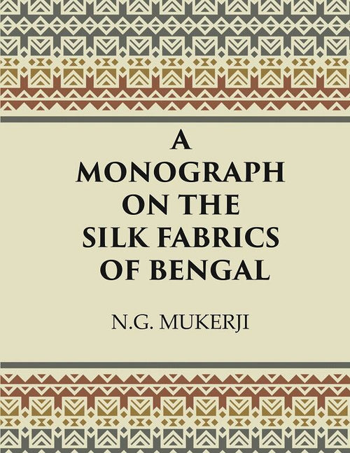A Monograph on the Silk Fabrics of Bengal - Gyan Books