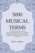 5000 Musical Terms : A Complete Dictionary Of Latin, Greek, Hebrew, Italian, French, German Spanish, - Gyan Books