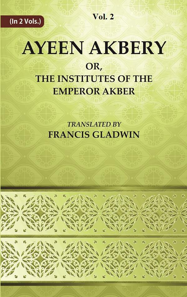 Ayeen Akbery or, The Institutes of the Emperor Akber 2nd - Gyan Books