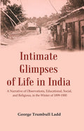 Intimate Glimpses of Life in India : A Narrative of Observations, Educational, Social, and Religious, in the Winter of 1899-1900 - Gyan Books