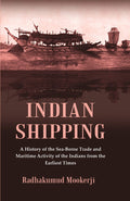 Indian Shipping : A History of the Sea-Borne Trade and Maritime Activity of the Indians from the Earliest Times - Gyan Books