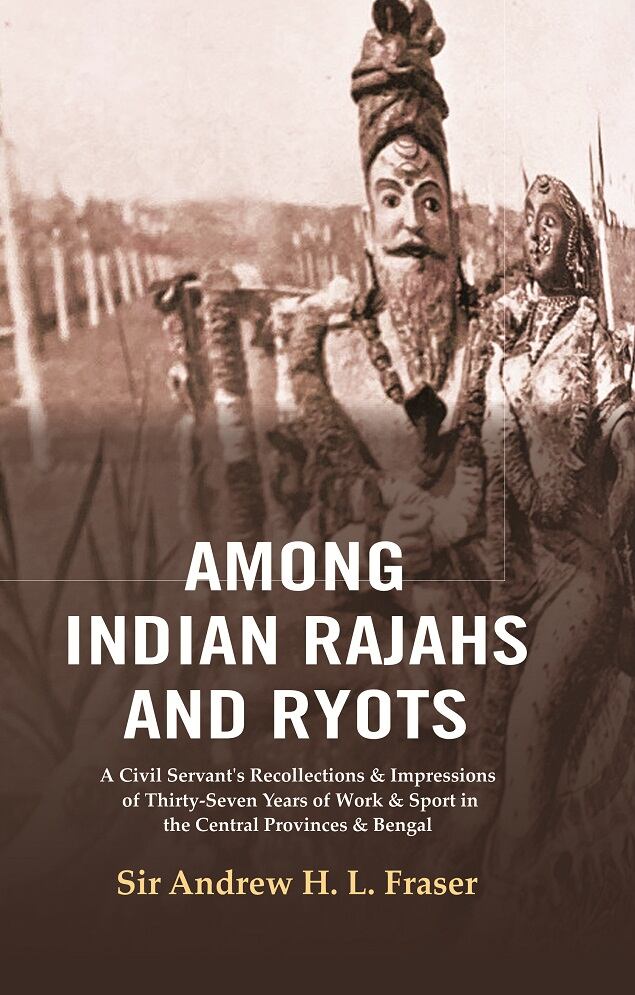 Among Indian Rajahs And Ryots : A Civil Servant'S Recollections & Impressions Of Thirty-Seven Years Of Work - Gyan Books