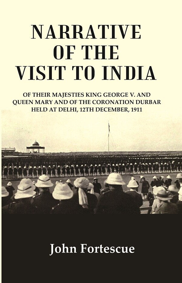 Narrative Of The Visit To India : Of Their Majesties King George V. And Queen Mary And Of The 1911 - Gyan Books