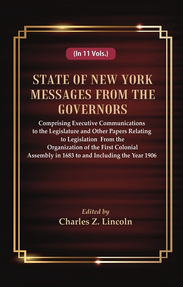 State Of New York Messages From The Governors : Comprising Executive Communications To The Legislature 1906 - Gyan Books
