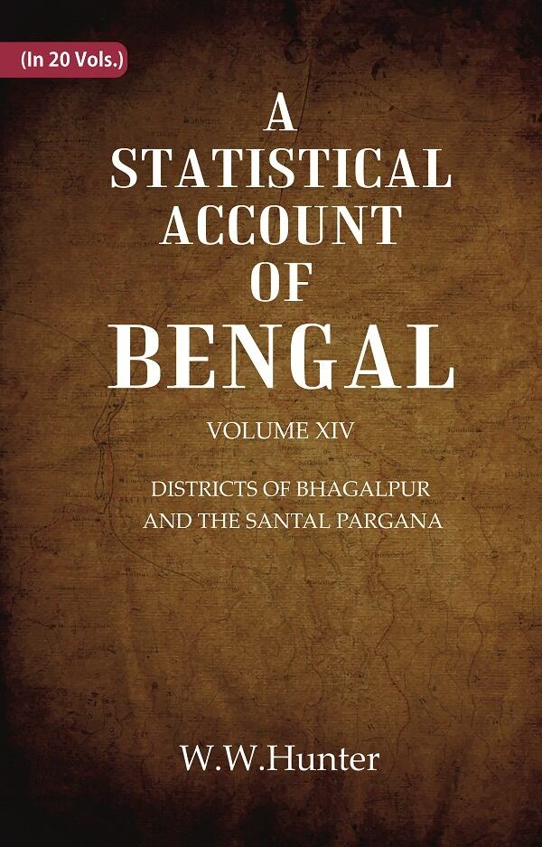 A Statistical Account of Bengal : DISTRICTS OF BHAGALPUR AND THE SANTAL PARGANA 14th - Gyan Books