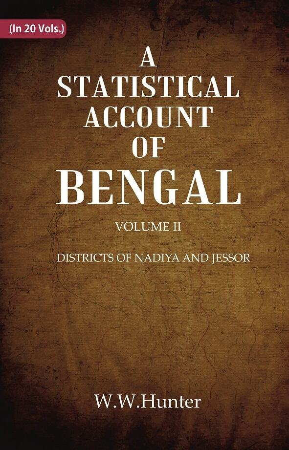 A Statistical Account of Bengal : DISTRICTS OF NADIYA AND JESSOR 2nd - Gyan Books