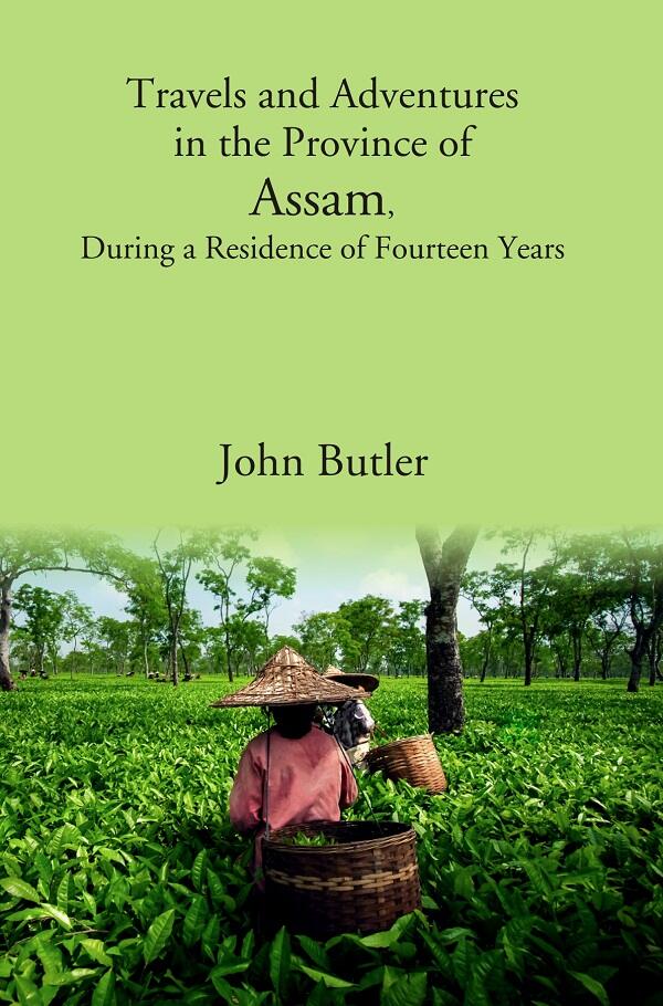 Travels and Adventures in the Province of Assam, During a Residence of Fourteen Years - Gyan Books