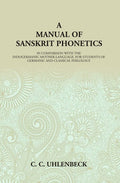 A Manual of Sanskrit Phonetics: In Comparison With The Indogermanic Mother-Language, For Students Of Germanic And Classical Philology - Gyan Books