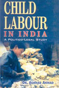 Child Labour in India: a Political Legal Study - Gyan Books
