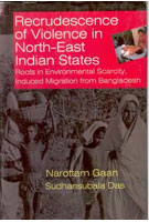 Recrudescence of Violence in Indian North-East States Roots in Environmental Scarcity Induced Migration From Bangladesh - Gyan Books