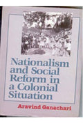Nationalism and Social Reform in a Colonial Situation - Gyan Books