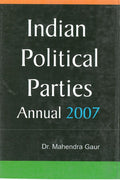 Indian Political Parties Annual 2007, (1 January 2006 to 30 June 2006) Vol. 1st - Gyan Books