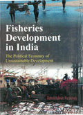 Fisheries Development in India the Pollitical Economy of Sustainable Development Vol. 2nd - Gyan Books